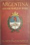 [Gutenberg 59999] • Argentina and Her People of To-day / An account of the customs, characteristics, amusements, history and advancement of the Argentinians, and the development and resources of their country